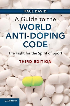 A Guide to the World Anti-Doping Code: The Fight for the Spirit of Sport by Paul David 9781108717014