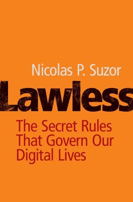 Lawless: The Secret Rules That Govern our Digital Lives by Nicolas P. Suzor 9781108481229