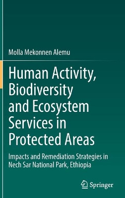 Human Activity, Biodiversity and Ecosystem Services in Protected Areas: Impacts and Remediation Strategies in Nech Sar National Park, Ethiopia by Molla Mekonnen Alemu 9783030895709