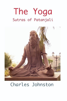The Yoga Sutras of Patanjali by Charles Johnston 9781950330843
