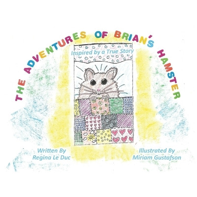 The Adventures of Brian's Hamster by Miriam Gustafson 9781635220254