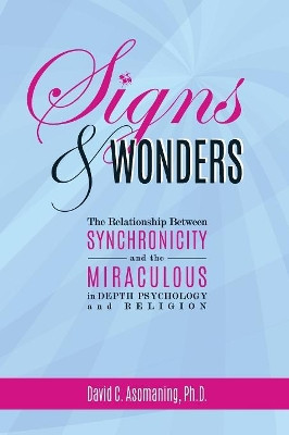 Signs and Wonders: The Relationship Between Synchronicity and the Miraculous in Depth Psychology and Religion by David Asomaning 9781733521307