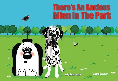 There's An Anxious Alien At The Park by Sally Jones 9781910824085