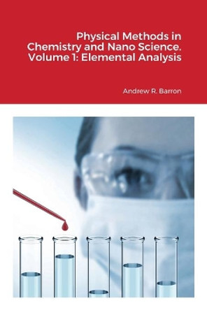 Physical Methods in Chemistry and Nano Science. Volume 1: Elemental Analysis by Andrew Barron 9781838008543