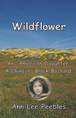 Wildflower: An "American Daughter", A Chinese "Black Bastard" by William Anthony Peebles 9781734795707