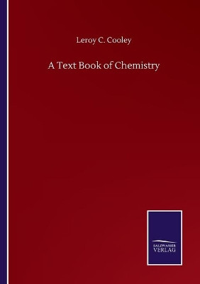 A Text Book of Chemistry by Leroy C Cooley 9783846059302
