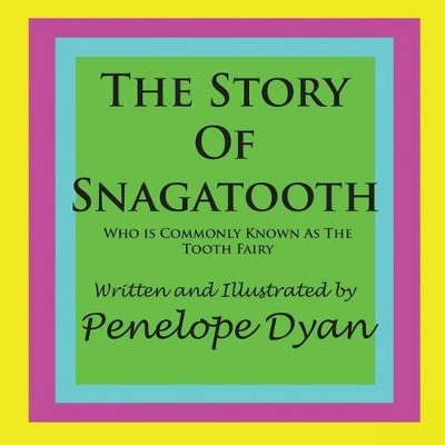 The Story Of Snagatooth---Who Is Commonly Known As The Tooth Fairy by Penelope Dyan 9781935118428