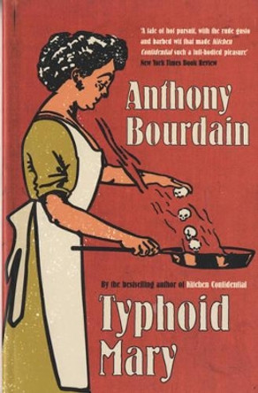 Typhoid Mary by Anthony Bourdain 9780747566878