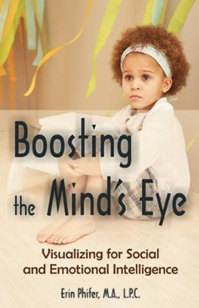 Boosting the Mind's Eye: Visualizing for Social and Emotional Intelligence by Erin Phifer 9781581129687
