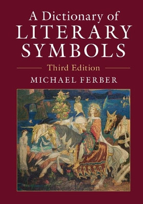 A Dictionary of Literary Symbols by Michael Ferber 9781107172111