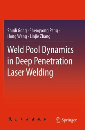 Weld Pool Dynamics in Deep Penetration Laser Welding by Shuili Gong 9789811607905