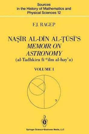 Nasir al-Din al-Tusi's Memoir on Astronomy (al-Tadhkira fi cilm al-hay'a): Volume I: Introduction, Edition, and Translation by F. Jamil Ragep 9781475722437