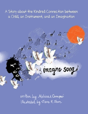 Imagine Song: A Story about the Kindred Connection between a Child, an Instrument, and an Imagination by Melissa A Campesi 9781959165606