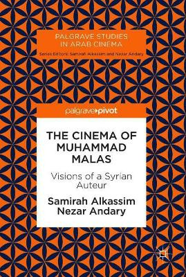 The Cinema of Muhammad Malas: Visions of a Syrian Auteur by Samirah Alkassim 9783319768120