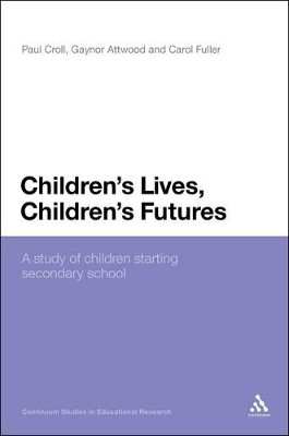 Children's Lives, Children's Futures: A Study of Children Starting Secondary School by Gaynor Attwood 9781441127655