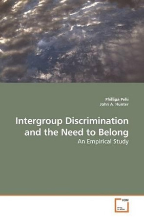Intergroup Discrimination and the Need to Belong by Phillipa Pehi 9783639174434