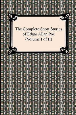The Complete Short Stories of Edgar Allan Poe (Volume I of II) by Edgar Allan Poe 9781420944549