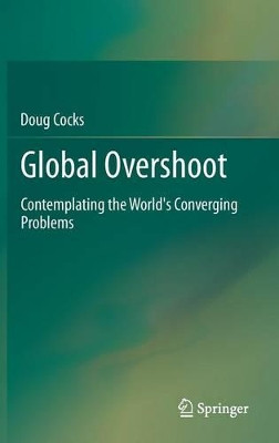 Global Overshoot: Contemplating the World's Converging Problems by Doug Cocks 9781461462644