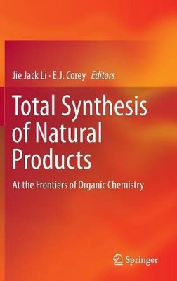 Total Synthesis of Natural Products: At the Frontiers of Organic Chemistry by Jie Jack Li 9783642340642
