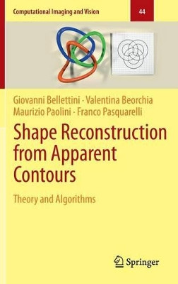 Shape Reconstruction from Apparent Contours: Theory and Algorithms by Giovanni Bellettini 9783662451908