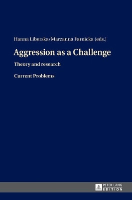 Aggression as a Challenge: Theory and research- Current Problems by Hanna Liberska 9783631656884