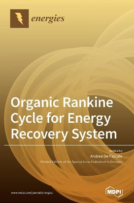 Organic Rankine Cycle for Energy Recovery System by Andrea De Pascale 9783039363940