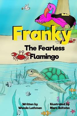 Franky the Fearless Flamingo by Wanda Luthman 9781734009934