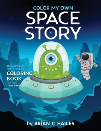 Color My Own Space Story: An Immersive, Customizable Coloring Book for Kids (That Rhymes!) by Brian C Hailes 9781951374402