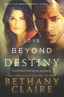 Love Beyond Destiny (Large Print Edition): A Scottish, Time Travel Romance by Bethany Claire 9781947731943