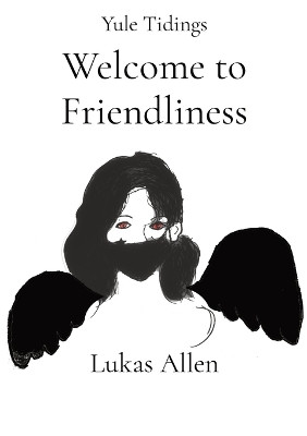 Welcome to Friendliness: Yule Tidings by Lukas Allen 9781735707860