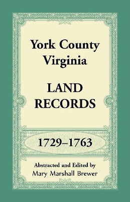 York County, Virginia Land Records, 1729-1763 by Mary Marshall Brewer 9781680349276