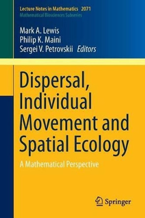 Dispersal, Individual Movement and Spatial Ecology: A Mathematical Perspective by Mark A. Lewis 9783642354960