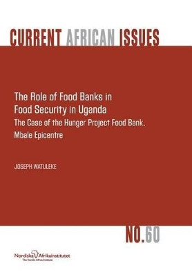 The Role of Food Banks in Food Security in Uganda by Joseph Watuleke 9789171067616