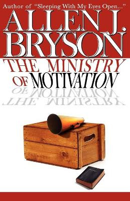 The Ministry of Motivation by Allen J Bryson 9781598250039