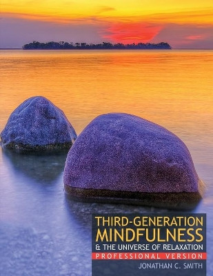 Professional Version: Third Generation Mindfulness (And the Universe of Relaxation) by Smith 9781792400346