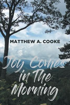 Joy Comes in The Morning by Matthew A Cooke 9781636306568
