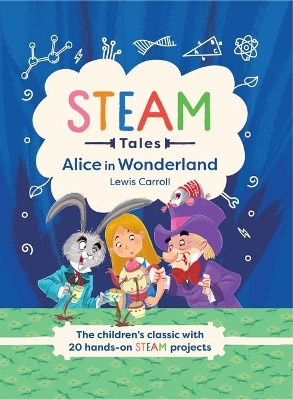 Steam Tales: Alice in Wonderland: The Children's Classic with 20 Steam Activities by  9781783127788