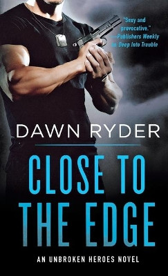 Close to the Edge: An Unbroken Heroes Novel by Dawn Ryder 9781250770899