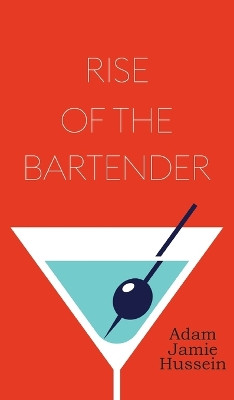 Rise Of The Bartender by Adam Jamie Hussein 9781914498596