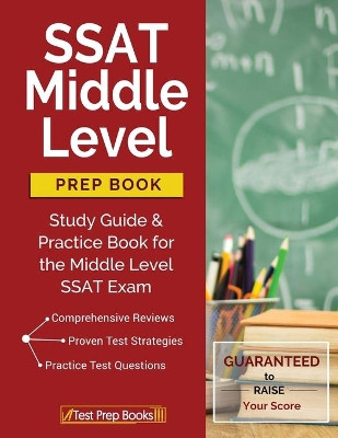 SSAT Middle Level Prep Book: Study Guide & Practice Book for the Middle Level SSAT Exam by Test Prep Books 9781628454864