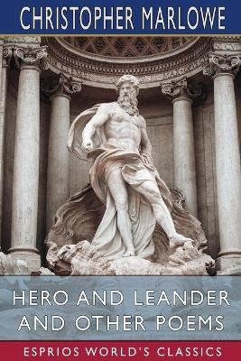 Hero and Leander and Other Poems (Esprios Classics) by Christopher Marlowe 9781034774679