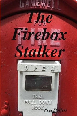 The Firebox Stalker by Neal Stoffers 9781970034219