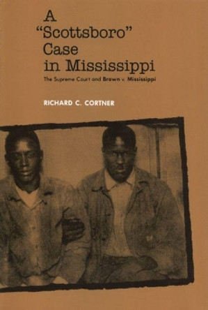 A Scottsboro Case in Mississippi: The Supreme Court and Brown v. Mississippi by Richard C. Cortner 9781578068159