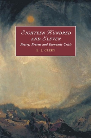 Eighteen Hundred and Eleven: Poetry, Protest and Economic Crisis by E. J. Clery 9781316638859