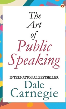 The Art of Public Speaking by Dale Carnegie 9789355995612