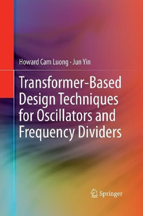 Transformer-Based Design Techniques for Oscillators and Frequency Dividers by Howard Cam Luong 9783319371603
