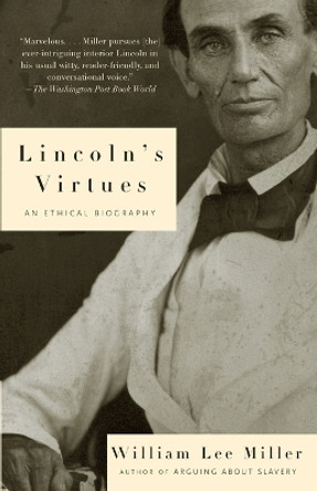 Lincoln's Virtues: An Ethical Biography by William Lee Miller 9780375701733 Lincoln's Virtues: An Ethical Biography by William Lee Miller 9780375701733