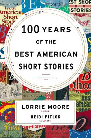 100 Years of the Best American Short Stories by Lorrie Moore