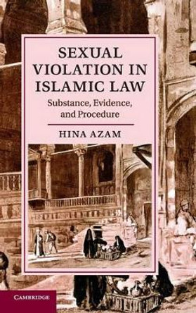 Sexual Violation in Islamic Law: Substance, Evidence, and Procedure by Hina Azam 9781107094246