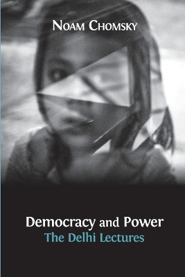 Democracy and Power: The Delhi Lectures by Noam Chomsky 9781783740925